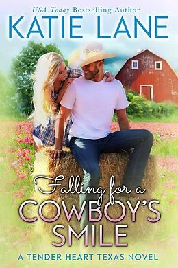 E-Book (epub) Falling for a Cowboy's Smile (Tender Heart Texas, #4) von Katie Lane