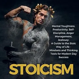E-Book (epub) Stoicism Mental Toughness, Productivity, Self-Discipline, Anger Management, Jealousy: A Guide to the Stoic Way of Life - Mindsets and Thinking Tools for Modern Day Success von Chandler Andersen