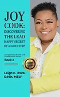E-Book (epub) Joy Code: Discovering the Lead Happy Secret in a Daily Step (Exceptional Faith and Leadership Series - Book 2) von Leigh K. Ware