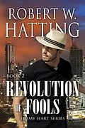 E-Book (epub) Revolution of Fools (Jimmy Hart Series, #2) von Robert W. Hatting