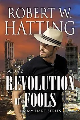 E-Book (epub) Revolution of Fools (Jimmy Hart Series, #2) von Robert W. Hatting