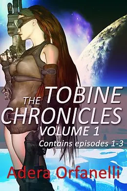 E-Book (epub) The Tobine Chronicles Volume 1 von Adera Orfanelli