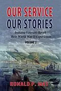 E-Book (epub) Our Service, Our Stories - Indiana Veterans Recall Their World War II Experiences (Indiana Veterans Stories, #2) von Ronald P. May