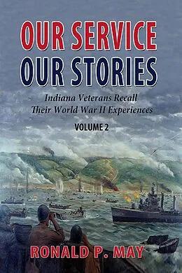E-Book (epub) Our Service, Our Stories - Indiana Veterans Recall Their World War II Experiences (Indiana Veterans Stories, #2) von Ronald P. May