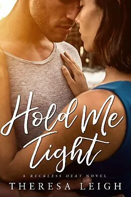 E-Book (epub) Hold Me Tight (Reckless Falls, #4) von Theresa Leigh