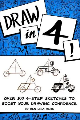 E-Book (epub) Draw in 4! Over 100 4-Step Sketches to Boost Your Drawing Confidence von Ben Crothers