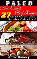E-Book (epub) Paleo Slow Cooker Beef Recipes: 27 Must-eat Paleo Slow Cooker Beef to Lose Weight In 8 Days! von Annie Ramsey