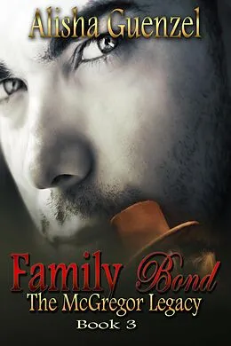 E-Book (epub) Family Bond (The McGregor Legacy, #3) von Alisha Guenzel