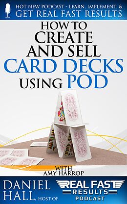 E-Book (epub) How to Create and Sell Card Decks Using POD (Real Fast Results, #81) von Daniel Hall