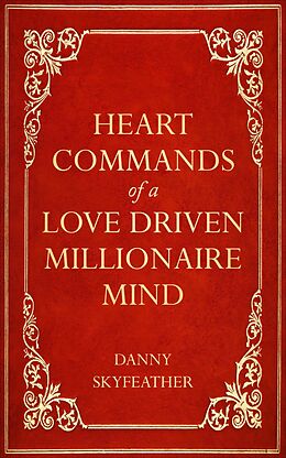 E-Book (epub) Heart-Commands of a Love-Driven Millionaire Mind von Danny Skyfeather