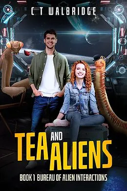 E-Book (epub) Tea and Aliens; no way to run an alien invasion (Bureau of Alien Interactions) von C. T. Walbridge