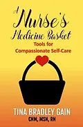 E-Book (epub) A Nurse's Medicine Basket: Tools for Compassionate Self-Care von Tina Bradley Gain