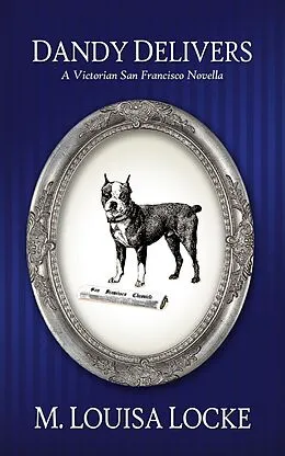 E-Book (epub) Dandy Delivers: A Victorian San Francisco Novella (Victorian San Francisco Mystery, #6.5) von M. Louisa Locke