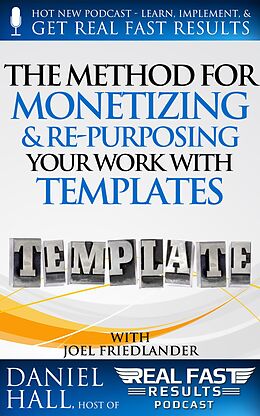 E-Book (epub) The Method for Monetizing & Re- purposing Your Work with Templates (Real Fast Results) von Daniel Hall
