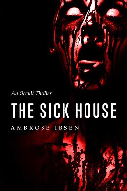 E-Book (epub) The Sick House (The Ulrich Files, #1) von Ambrose Ibsen