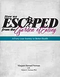 E-Book (epub) How We Escaped from the Garden of Eating von Margaret Bernard Norman, Vernon E Norman