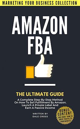 E-Book (epub) Amazon FBA: The Ultimate Guide (MARKETING YOUR BUSINESS COLLECTION) von Dale Cross
