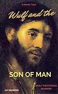 E-Book (epub) Wulf and the Son of Man (Wulf the Eternal Warrior) von Jay Bowers