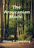 E-Book (epub) The Araucanian Machi von Oliver T. Spedding