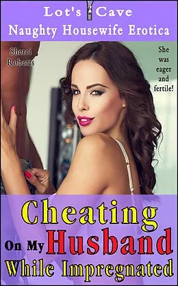 E-Book (epub) Cheating On My Husband While Impregnated (Naughty Housewife Erotica, #8) von Sherri Roberts