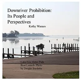 E-Book (epub) Downriver Prohibition: Its People and Perspectives von Kathy Warnes