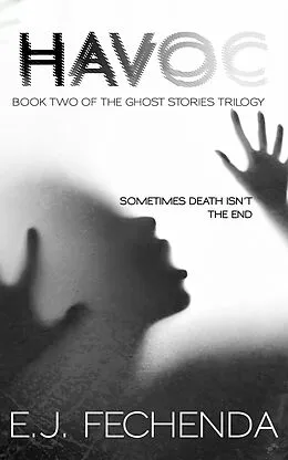 E-Book (epub) Havoc (Ghost Stories Trilogy, #2) von E. J. Fechenda