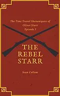 E-Book (epub) The Rebel Starr (The Time Travel Shenanigans of Oliver Starr, #1) von Sean Collom