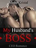 E-Book (epub) CEO Romance: My Husband's Boss von Madie Kristal