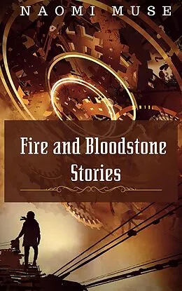 E-Book (epub) Fire and Bloodstone Stories von Naomi Muse