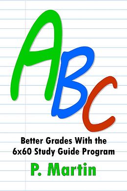 E-Book (epub) ABC: Better Grades With the 6x60 Study Guide Program von Pamela Martin