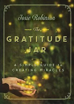 E-Book (epub) The Gratitude Jar: A Simple Guide to Creating Miracles von Josie Robinson