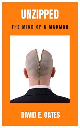 E-Book (epub) Unzipped - The Mind of a Madman von David E. Gates