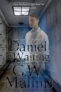 E-Book (epub) Daniel Is Waiting Extended Edition (From The Dead Of Night, #1) von G. W. Mullins