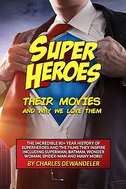 E-Book (epub) Superheroes, Their Movies, and Why We Love Them von Charles Dewandeler