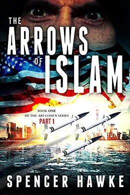 E-Book (epub) The Arrows of Islam Book 1 Part 1 (The Ari Cohen Series) von Spencer Hawke