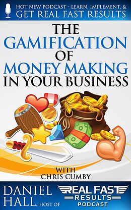 E-Book (epub) The Gamification of Money Making in Your Business (Real Fast Results, #72) von Daniel Hall