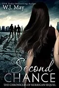 E-Book (epub) Second Chance (The Chronicles of Kerrigan Sequel, #3) von W. J. May