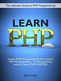 E-Book (epub) Learn PHP: Learn PHP Programming in 4 hours! PHP for Beginners - Smart and Easy Ways to learn PHP & MySQL von Barry Page