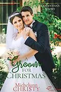 E-Book (epub) A Groom for Christmas (formerly A Christmas to Remember) von Michelynn Christy