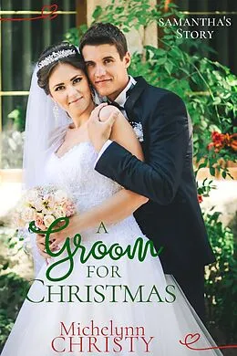 E-Book (epub) A Groom for Christmas (formerly A Christmas to Remember) von Michelynn Christy