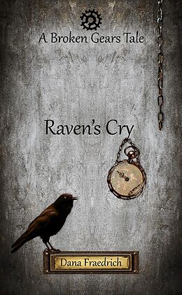 E-Book (epub) Raven's Cry (Broken Gears, #0) von Dana Fraedrich