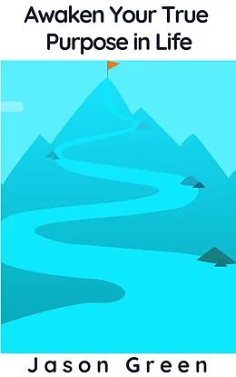 E-Book (epub) Awaken Your True Purpose in Life von Jason Green