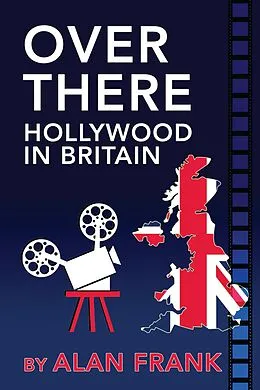 E-Book (epub) Over There - Hollywood In Britain von Alan Frank