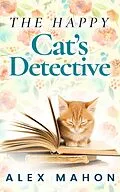 E-Book (epub) The Happy Cat's Detective (The Happy Cat's Home Novella Book 1) von Alex Mahon