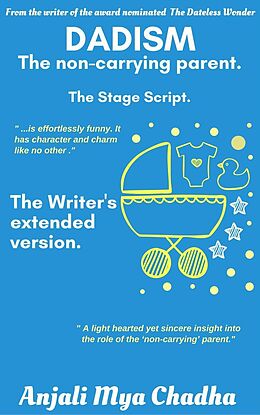 E-Book (epub) Dadism - The Non Carrying Parent: The Stage Script (Dadism Series, #1) von Anjali Mya Chadha