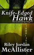 E-Book (epub) Knife-Edged Hawk (The Accidental Spy Ring, #3) von Riley Jordan Mcallister