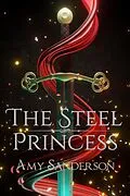 E-Book (epub) The Steel Princess (The Sovereign Blades, #1) von Amy Sanderson