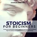 E-Book (epub) Stoicism: Stoicism for Beginners - the Secrets of Achieving Emotional Freedom by Learning Grit, Self-Compassion, Anger and Jealousy Management, Mental Focus and Goal Setting von Chandler Andersen