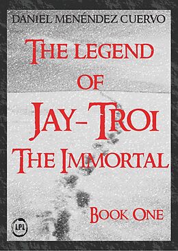 E-Book (epub) The Legend of Jay-Troi. The Immortal. Book One von Daniel Menéndez Cuervo