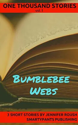 E-Book (epub) Bumblebee Webs (One Thousand Stories, #1) von Jennifer Roush